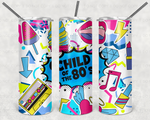 Child of the 80's Sublimation Tumbler  (Choice of: Transfer or Tumbler)