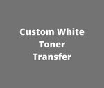 Custom White Toner Transfer